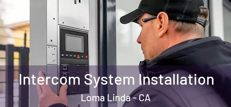  Intercom System Installation Loma Linda - CA
