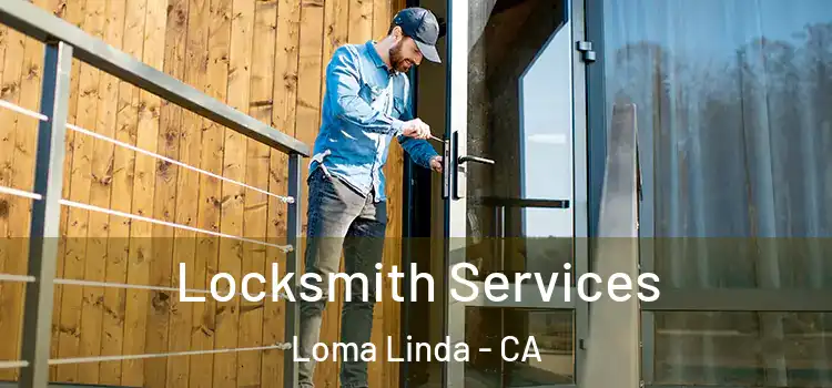  Locksmith Services Loma Linda - CA